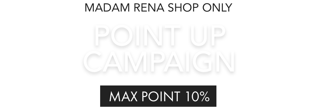 MADAM RENA SHOP ONLY POINT UP CAMPAIGN MAX POINT 10%